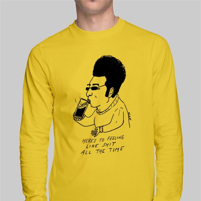 Reallygoodartist Shop Here's To Feeling Liek Shit Alll The Time Shirt Matt Gray