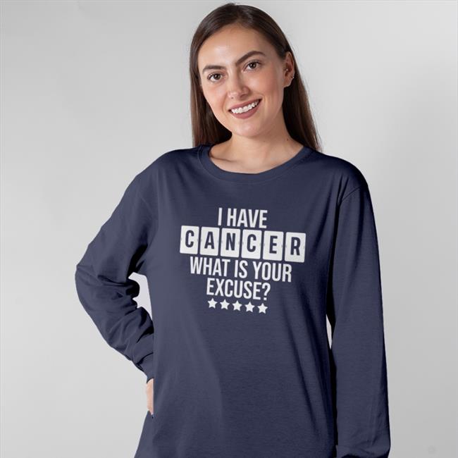 Weird Thrift Store Shirts I Have Cancer What Is Your Excuse Shirt Royal