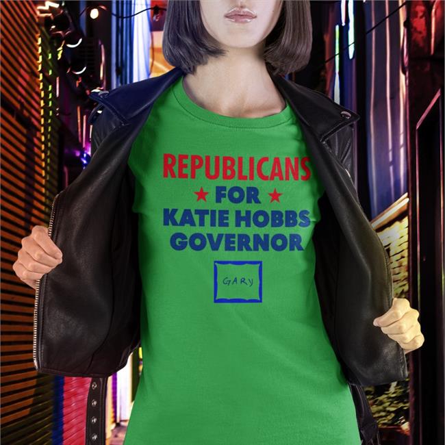 Republicans For Katie Hobbs Governor Shirt Katie Hobbs Gary