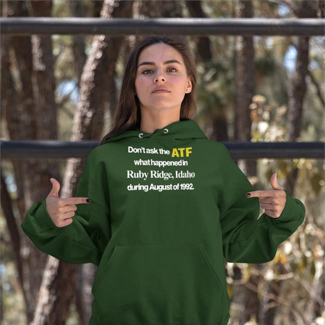 Barelylegal Store Barelylegalclothing Don't Ask The Atf What Happened At Ruby Ridge Idaho During August Of 1992 Shirt