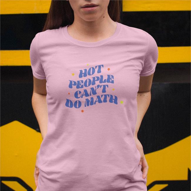 Hot People Can't Do Math Shirt