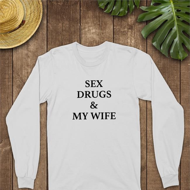 Shirts That Go Hard The Origin Venture Sex Drugs And My Wife Shirt