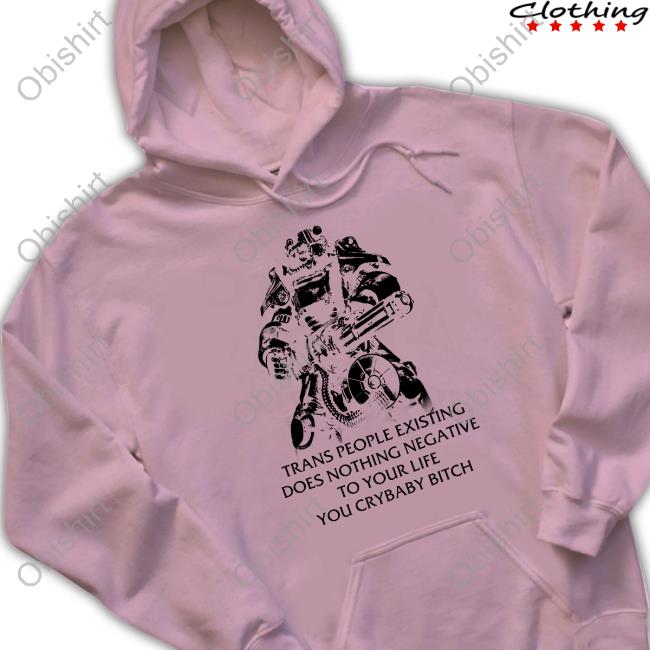 Punkwithacamera Store Fallout T-45 Trans People Existing Does Nothing Negative To Your Life You Cry Baby Bitch Long Sleeve T Shirt