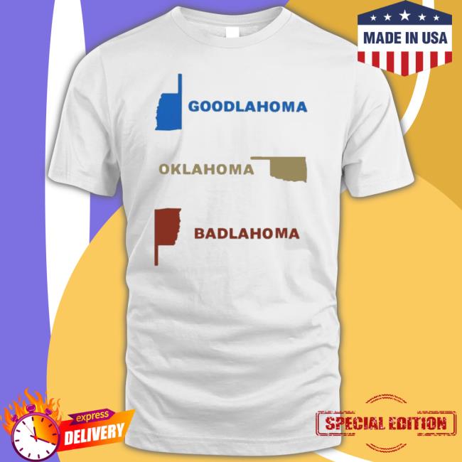 Goodlahoma Oklahoma Badlahoma Shirt