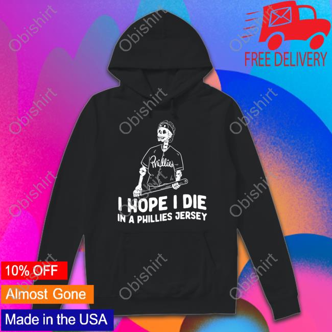 I Hope I Die In A Phillies Jersey Tee