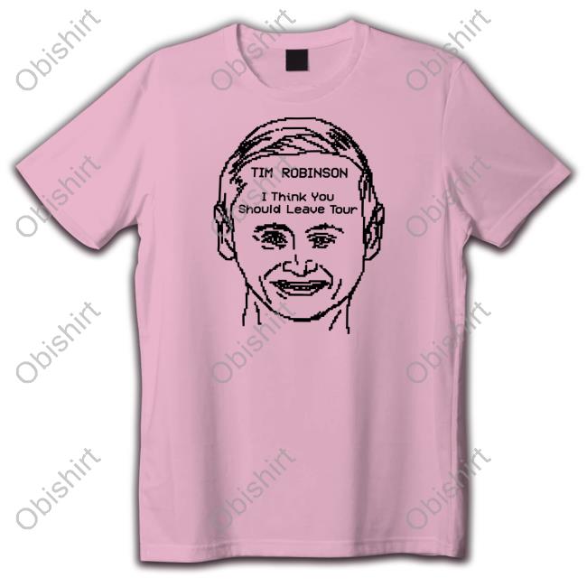 Official Tim Robinson I Think You Should Leave Tour T-Shirt, Hoodie, Tank Top, Sweater And Long Sleeve T-Shirt