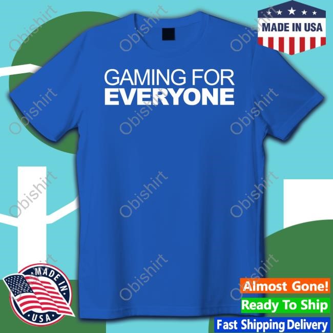 Gaming For Everyone T-Shirt,Hoodie,Sweatshirt