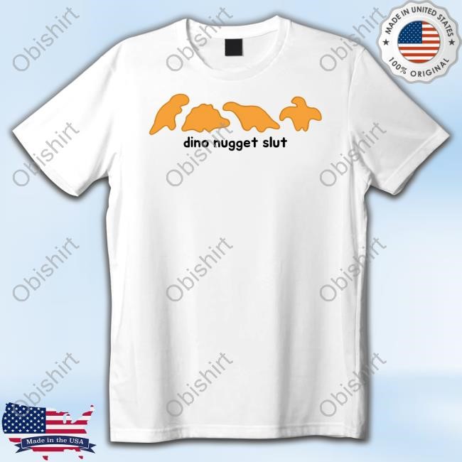 Dishonorablementions Dino Nugget Slut Shirt