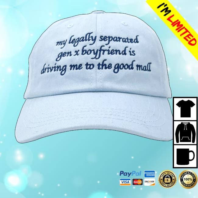 Aidenarata Merch My Legally Separated Gen X Boyfriend Is Driving Me To The Good Mall Hat