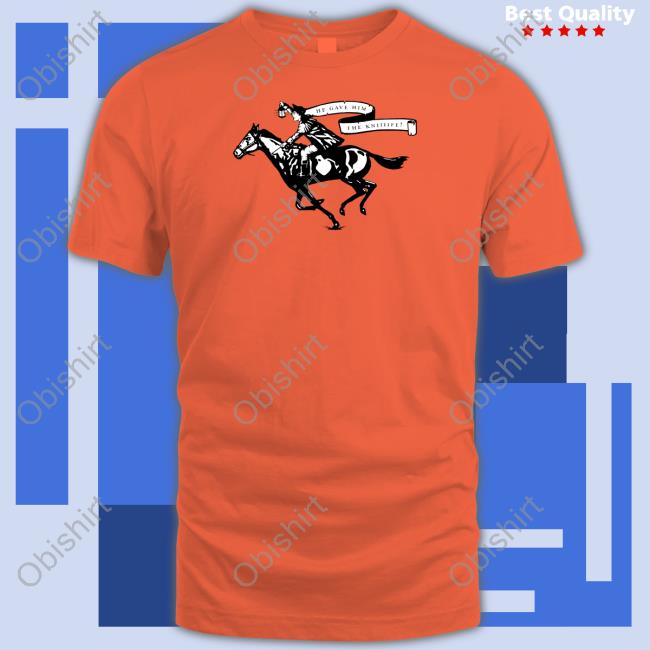 Cotton Bureau Merch He Gave Him The Knife Tee Shirt