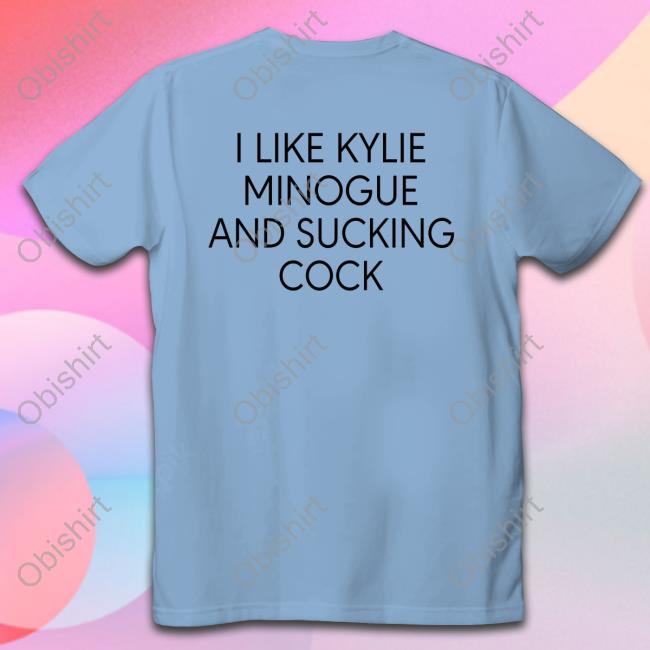 I Like Kylie Minogue And Sucking Cock White Tees