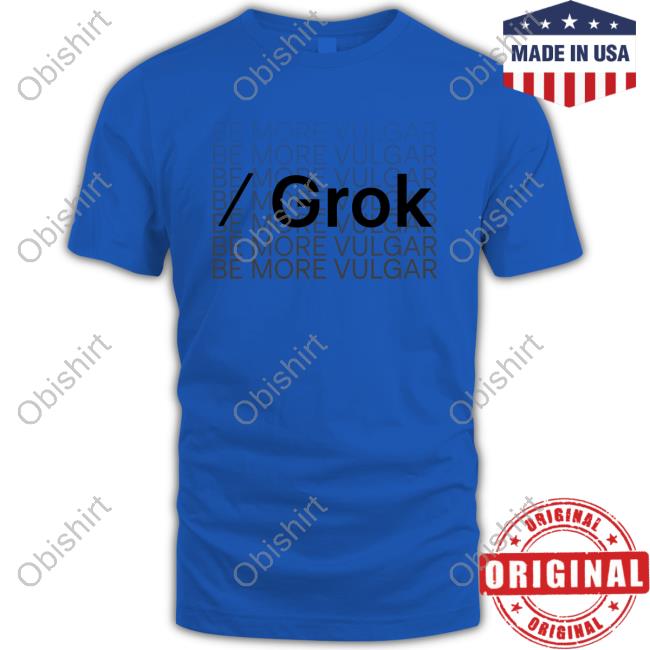 Be More Vulgar Grok T Shirt