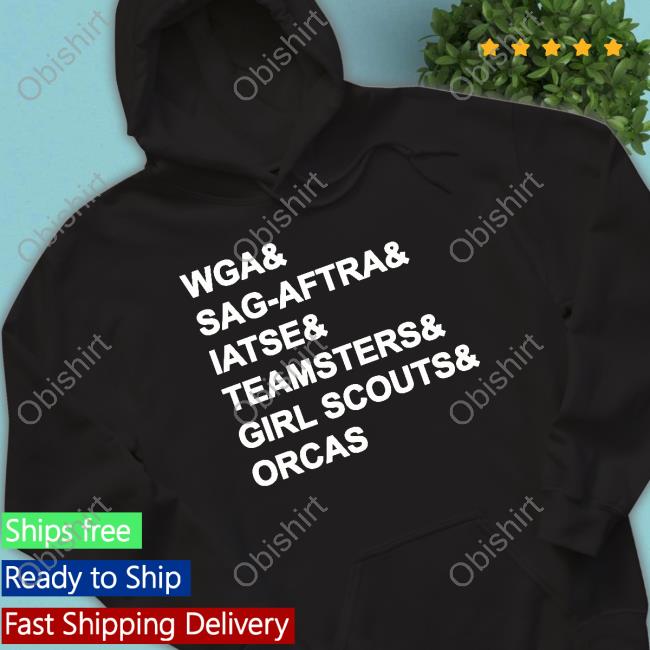 Wga & Sag Aftra & Iatse & Teamsters & Girl Scouts & Orcas Sweatshirt