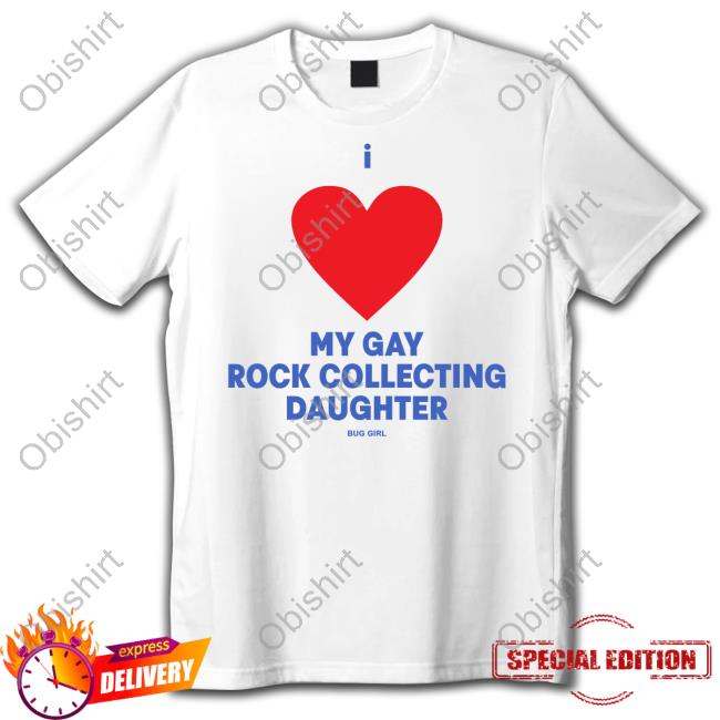 I Love My Gay Rock Collecting Daughter Sweatshirt Buggirl200 Store Gay Rock Collecting Daughter