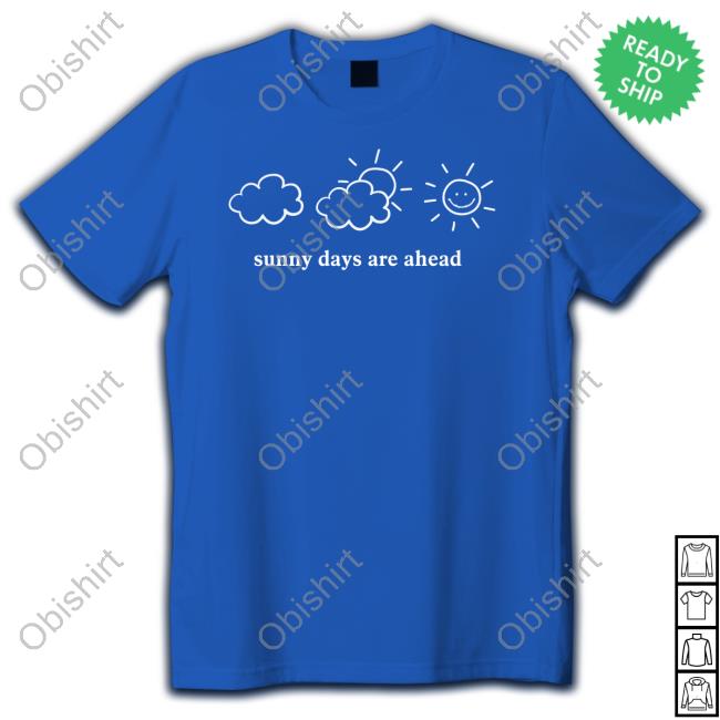 Sunny Days Are Ahead Funny Shirt