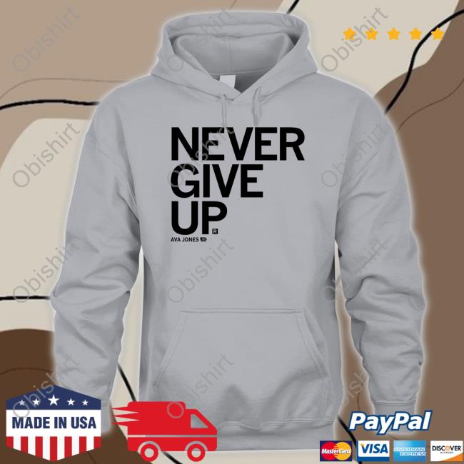Never Give Up Ava Jones T Shirts