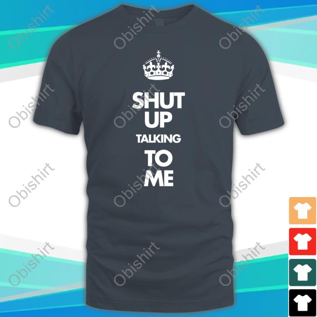 Ok2bapparel Shut Up Talking To Me Crown Sweatshirt