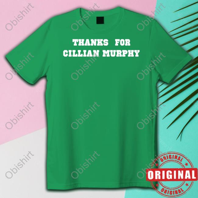 Thanks For Cillian Murphy Shirt