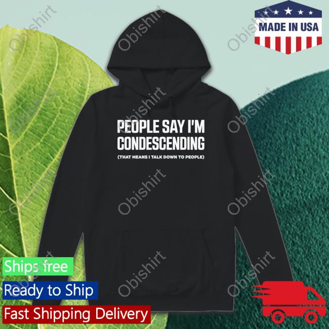 Thejenrollins People Say I'm Condescending That Means I Talk Down To People Tee Shirt Jen Rollins