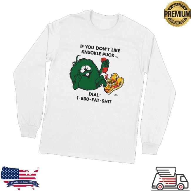 Knucklepuckil Merch Eat Shit Long Sleeve T Shirt