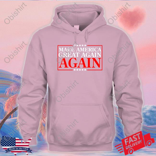Make America Great Again Again Shirt Make America Great Again Again Shirt