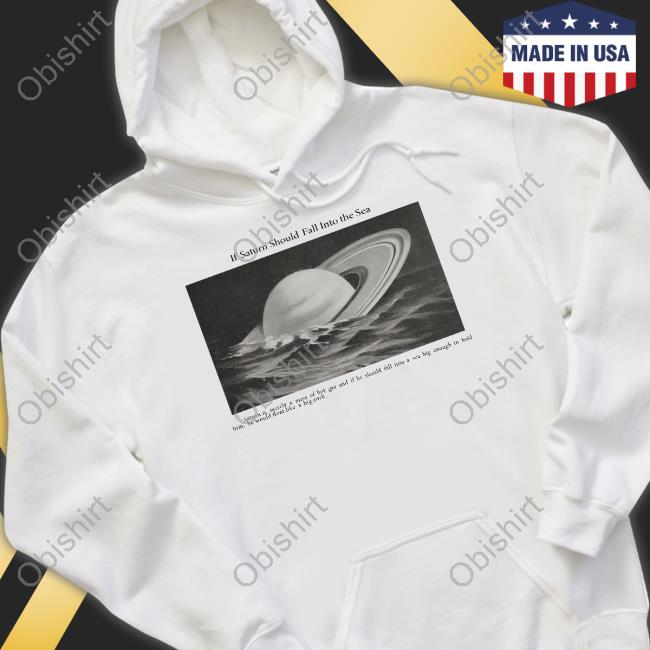 Official If Saturn Should Fall Into The Sea Saturn Is Merely A Mass Of Hot Gas Hoodie