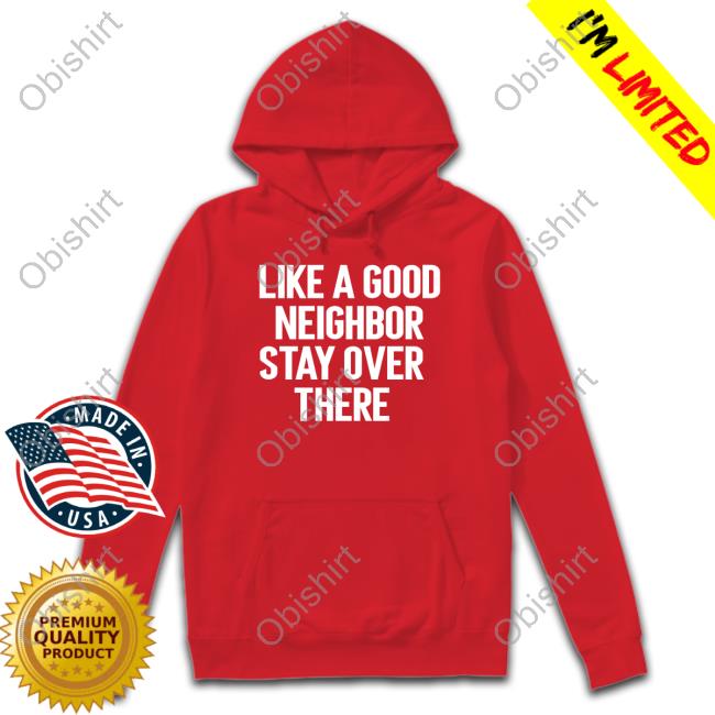 Brian Rago Like A Good Neighor Stay Over There Tee