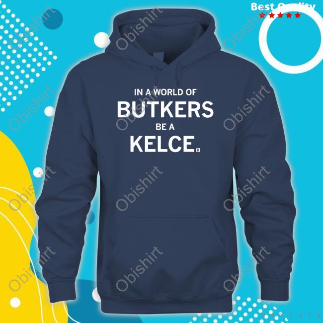 In A World Of Butkers Be A Kelce Funny T-Shirt
