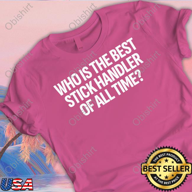 Who Is The Best Stick Handler Of All Time Hoodie