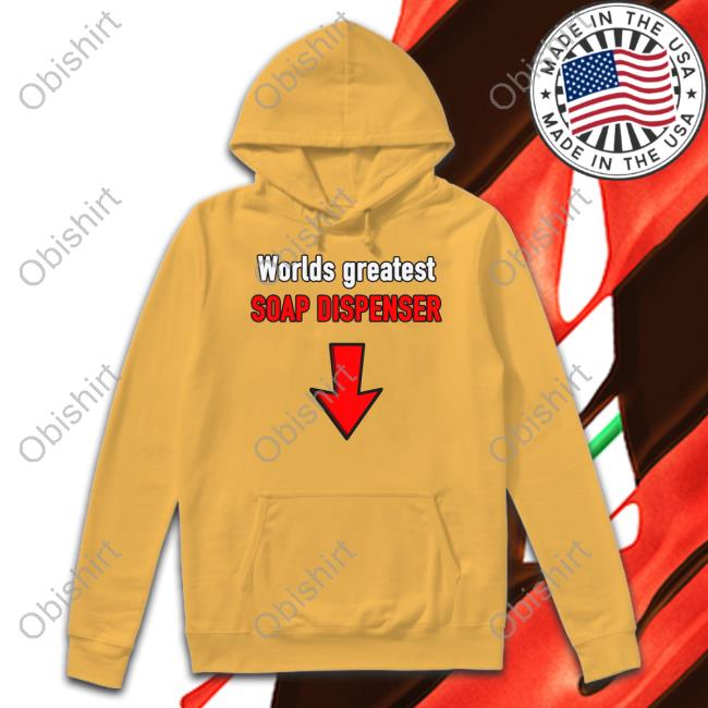 Worlds Greatest Soap Dispenser Hoodied Sweatshirt Luccainternational