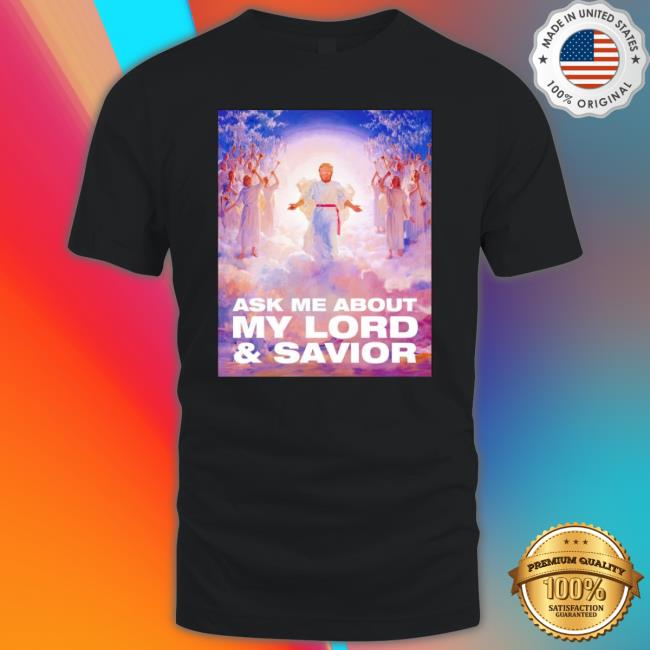 Donald Trump Ask Me About My Lord And Savior shirt