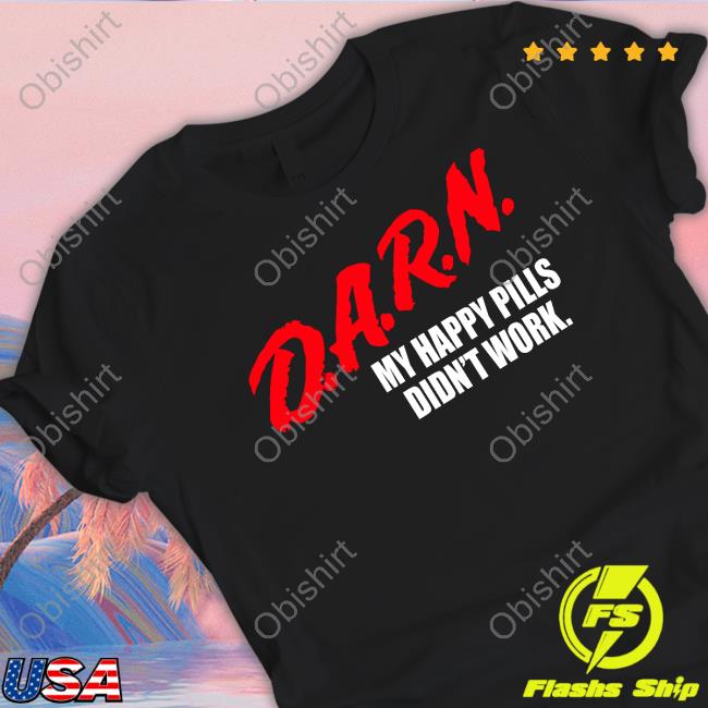 Darn My Happy Pills Didn't Work Sweatshirt
