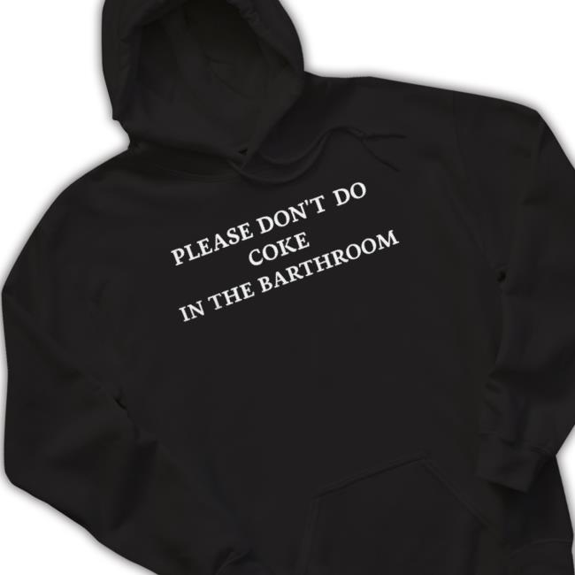 Please Don’T Do Coke In The Bathroom shirt