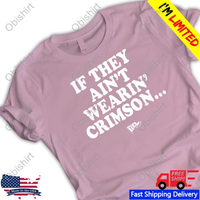 If They Ain't Wearin' Crimson T Shirt