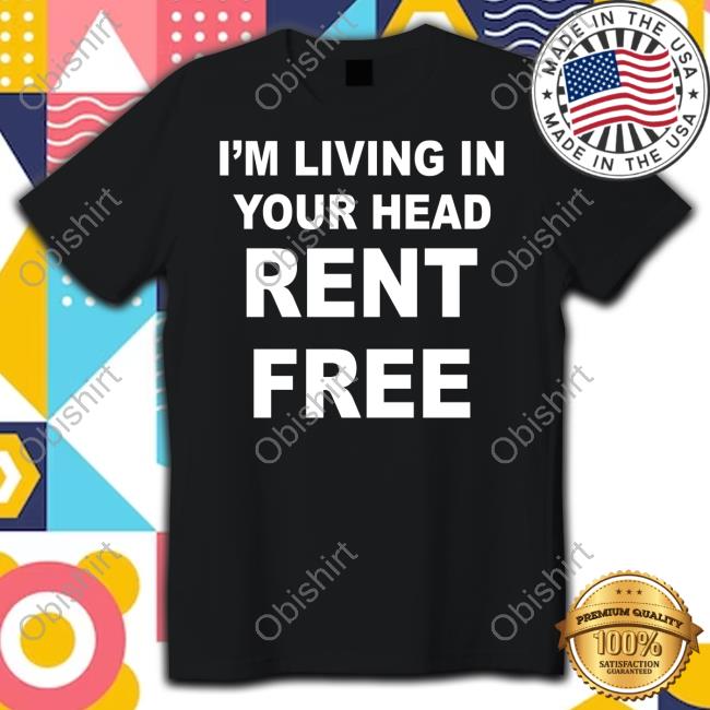 I'm Living In Your Head Rent Free Shirts