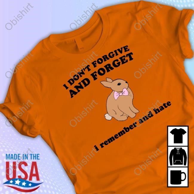 Shopellesong I Don't Forgive And Forget I Remember And Hate Rabbit T Shirt