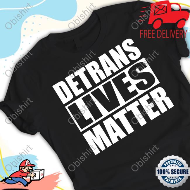 Gaysagainstgroomers Shop Detrans Lives Matter Shirts