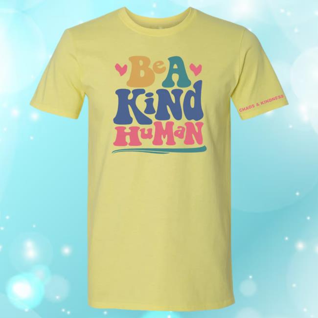 Official Chaos And Kindness Store Be A Kind Human T-Shirt