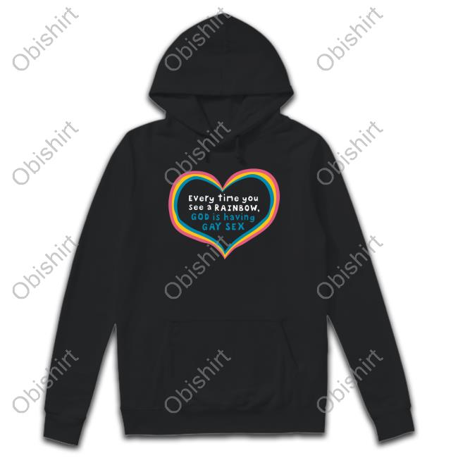 Every Time You See A Rainbow God Is Having Gay Sex Shirt