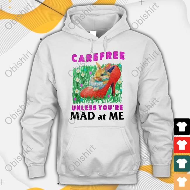 Carefree Unless You're Mad At Me New Shirt