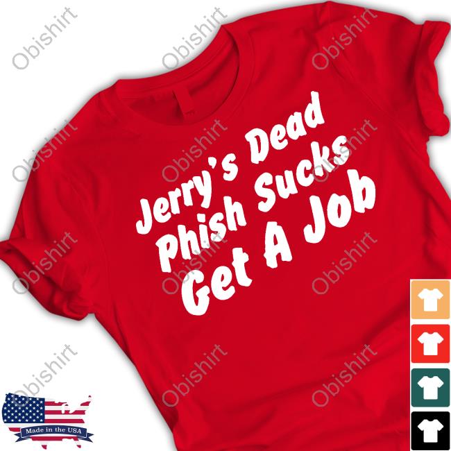 Hot Takes Today Only Jerry's Dead Phish Sucks Get A Job Long Sleeve T Shirt