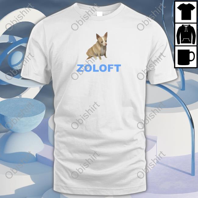 Alexis Moore Zoloft Chihuahua Dog Shirt, T Shirt, Hoodie, Sweater, Long Sleeve T-Shirt And Tank Top