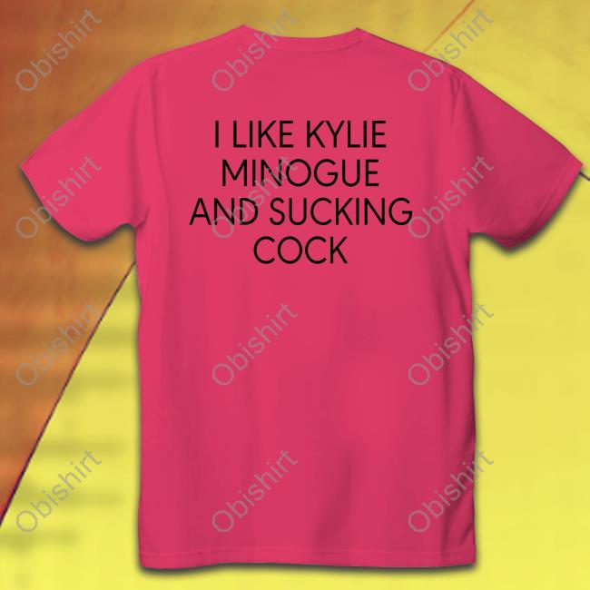 I Like Kylie Minogue And Sucking Cock Tee Disc0d0wn I Like Kylie Minogue And Sucking Cock Hoodie