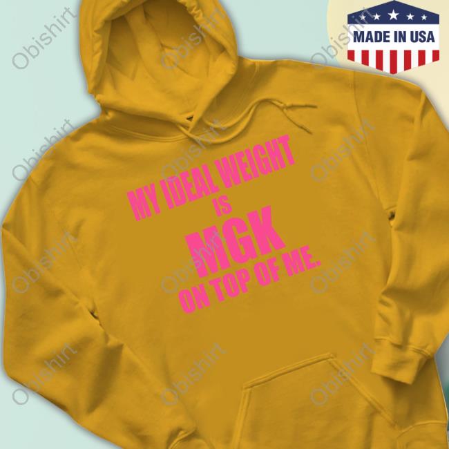 Official My Ideal Weight Is Mgk On Top Of Me Hoodie