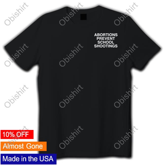 Assholes Live Forever Abortions Prevent School Shootings T-Shirt,Hoodie,Sweatshirt Lindafinegold Store