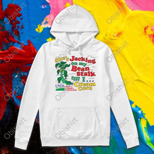 She's Jerking On My Beanstalk Till I Cream Corn Shirt
