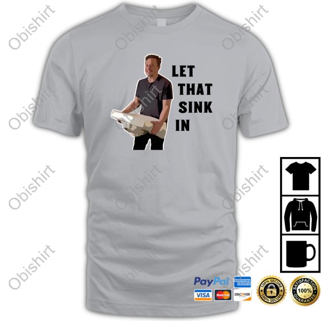 Let That Sink In Elon Musk Shirt