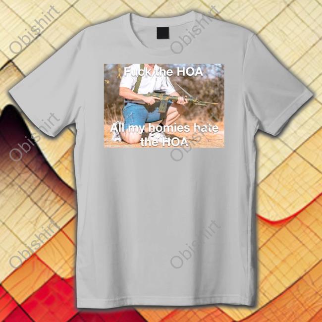 Fuck The Hoa All My Homies Hate The Hoa Shirts Hard Pass Fuck The Hoa All My Homies Hate The Hoa Tee Shirt Hardpass4