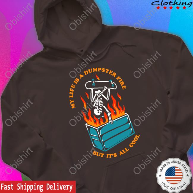 Wickedclothes My Life Has Dumpster Fire But It's All Cool Tee Shirt