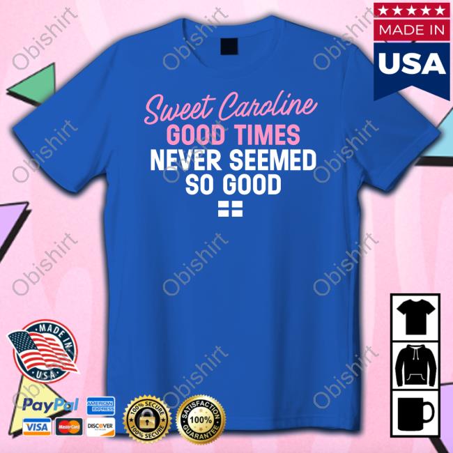 Sweet Caroline Good Times Never Seemed So Good Hoodie